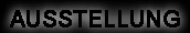AUSSTELLUNG